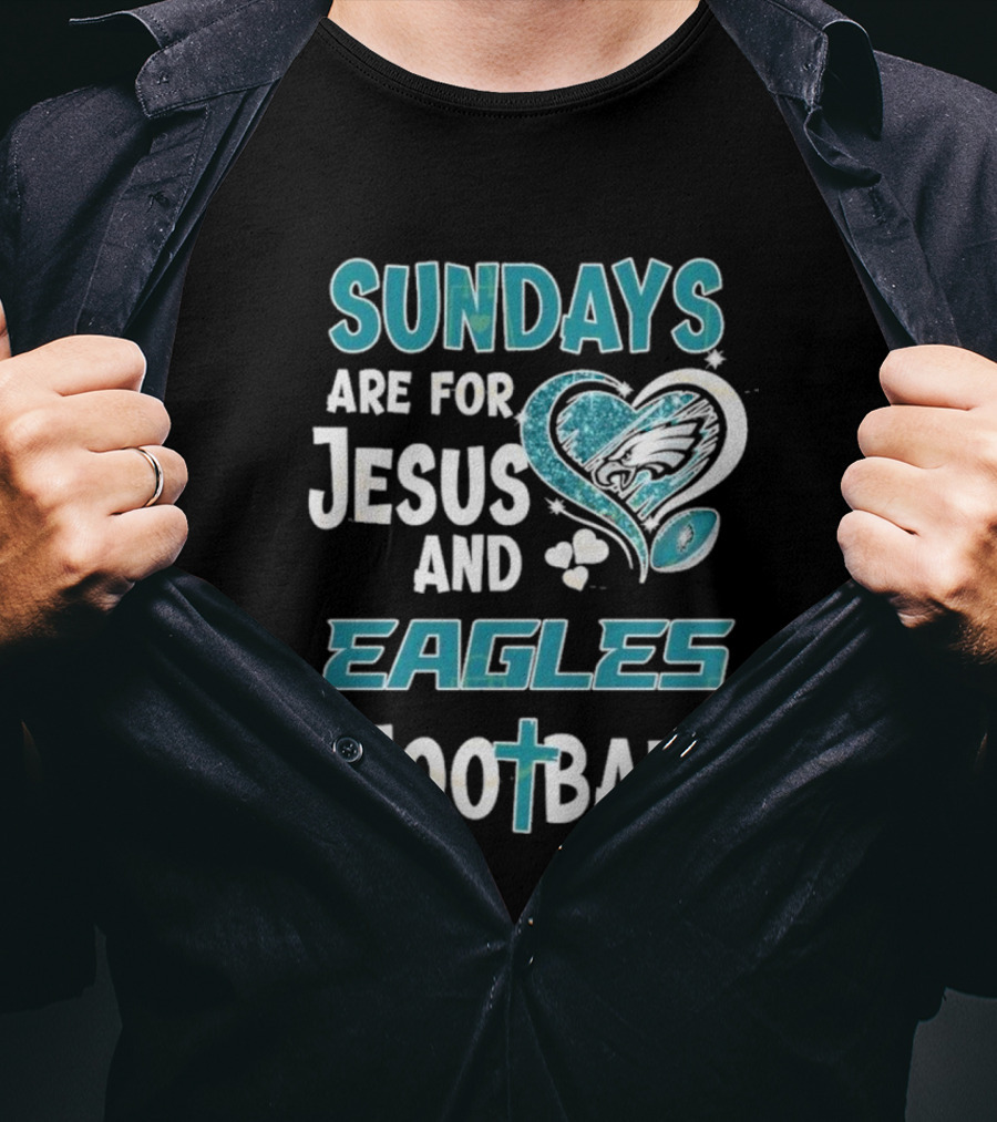 Sundays Are For Jesus And Eagles Football T-Shirt