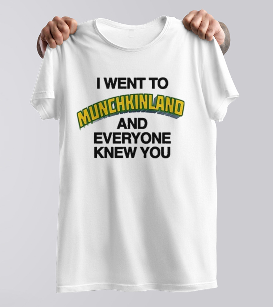 I Went To Munchkinland And Everyone Knew You Wizard Of Oz Inspired Phrase T-Shirt