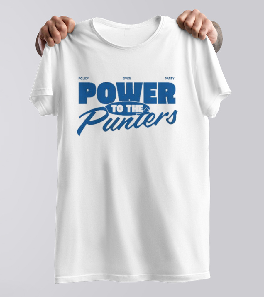 Policy Over Party Power To The Punters T-Shirt