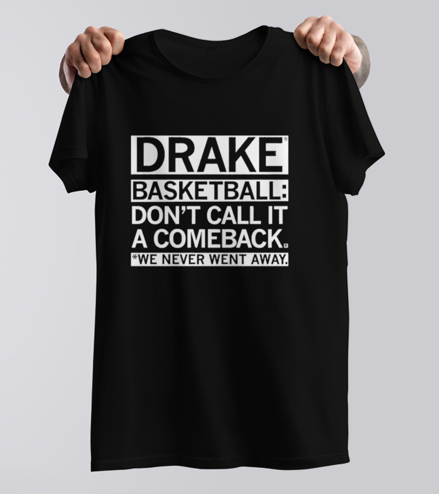 Drake Basketball Don’t Call It A Comeback We Never Went Away T-Shirt