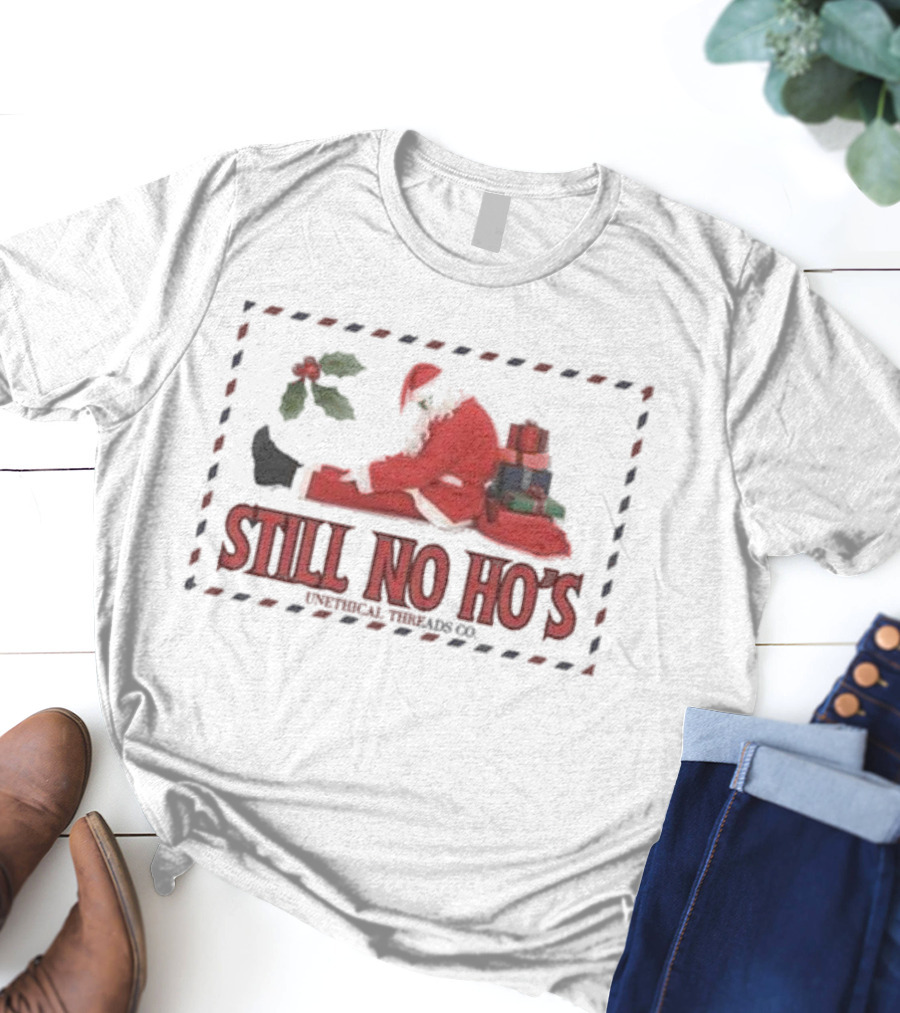 Still No Ho's Unethical Threads Co Christmas Santa T-Shirt
