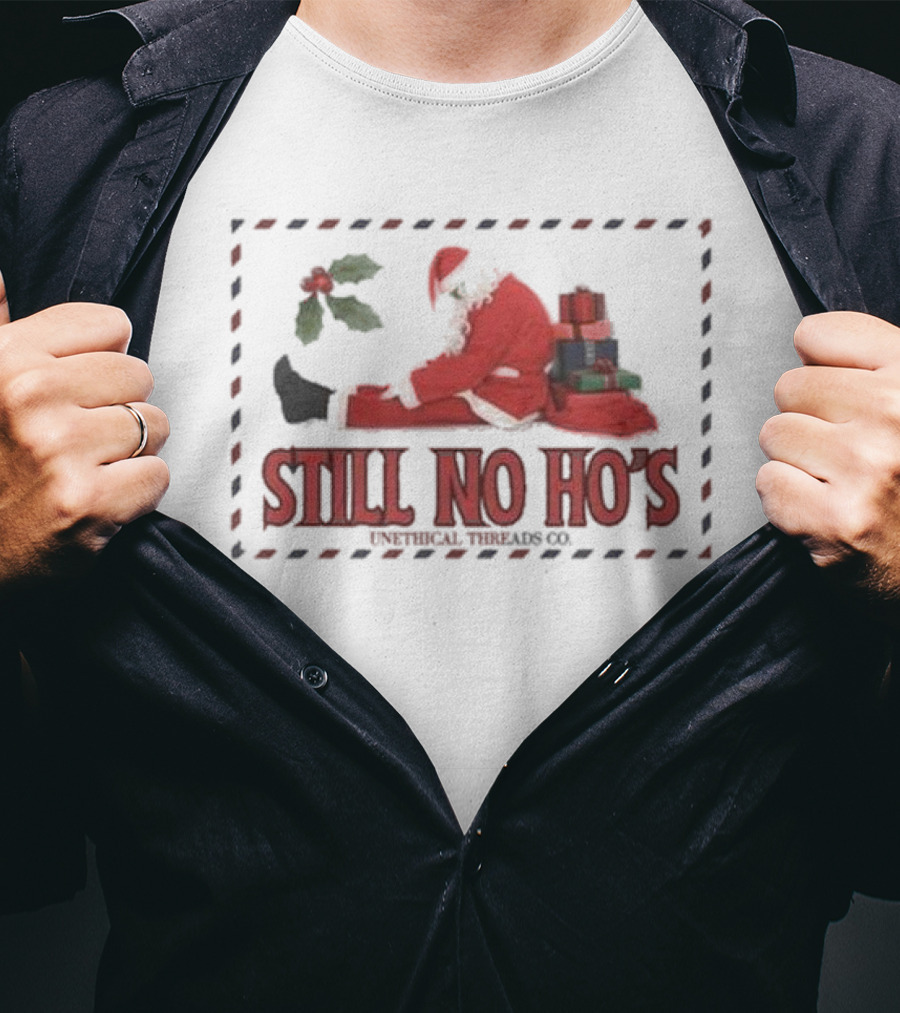 Still No Ho's Unethical Threads Co Christmas Santa T-Shirt