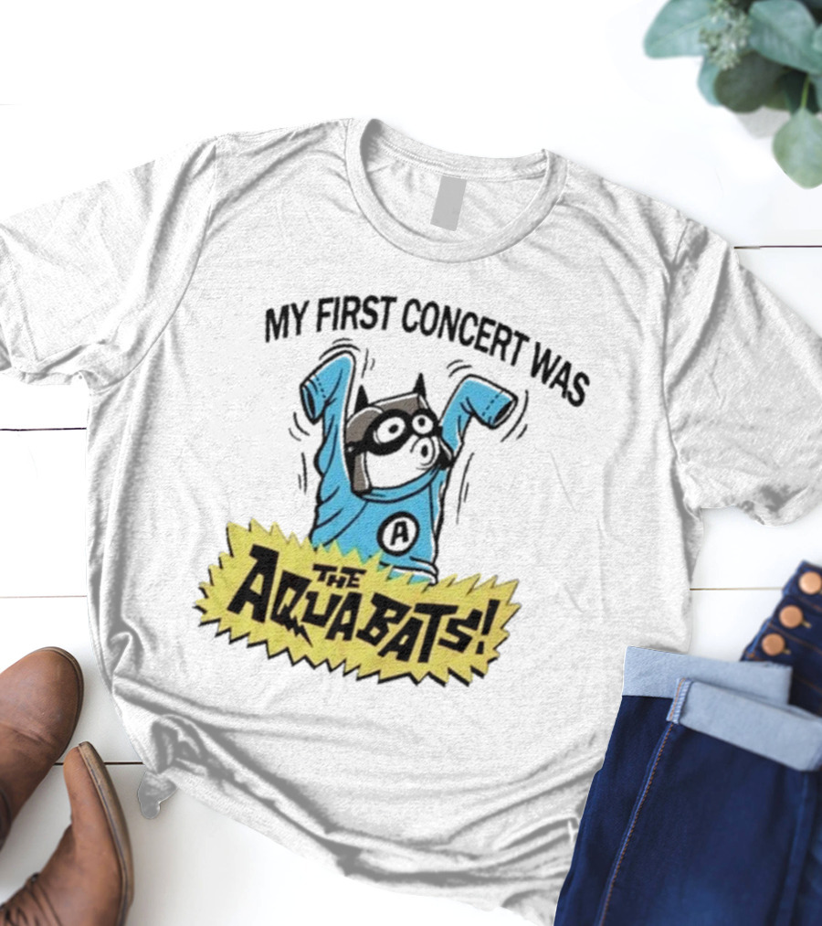 My First Concert Was The Aquabats T-Shirt