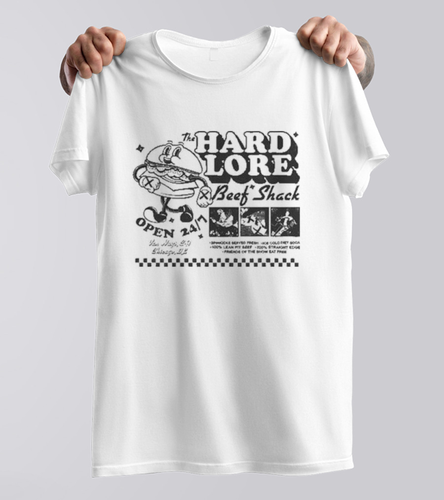 The Hard Lore Beef Shack Open 24/7 You Hungry? Try Chicago, IL Sandwich Served Fresh Ice Cold Pepsi Cola 100% Lean Pit Beef 100% Straight Edge Friends Of The Show Eat Free T-Shirt