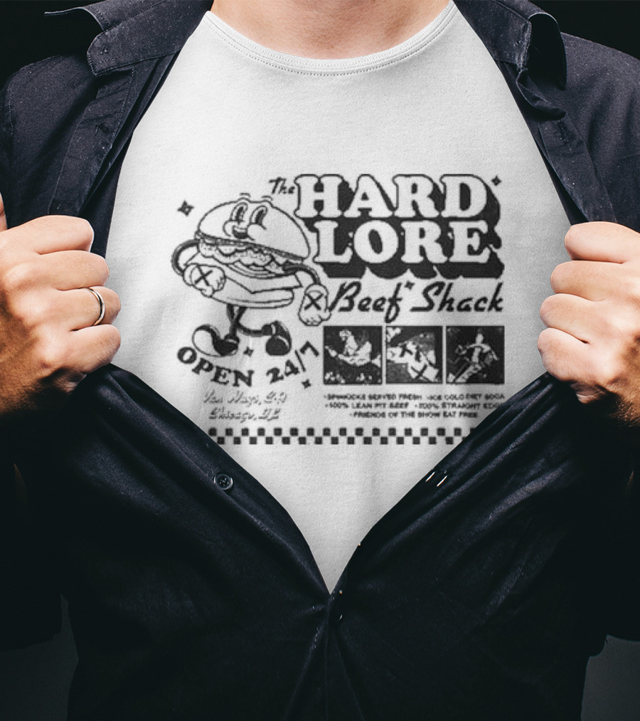 The Hard Lore Beef Shack Open 24/7 You Hungry? Try Chicago, IL Sandwich Served Fresh Ice Cold Pepsi Cola 100% Lean Pit Beef 100% Straight Edge Friends Of The Show Eat Free T-Shirt