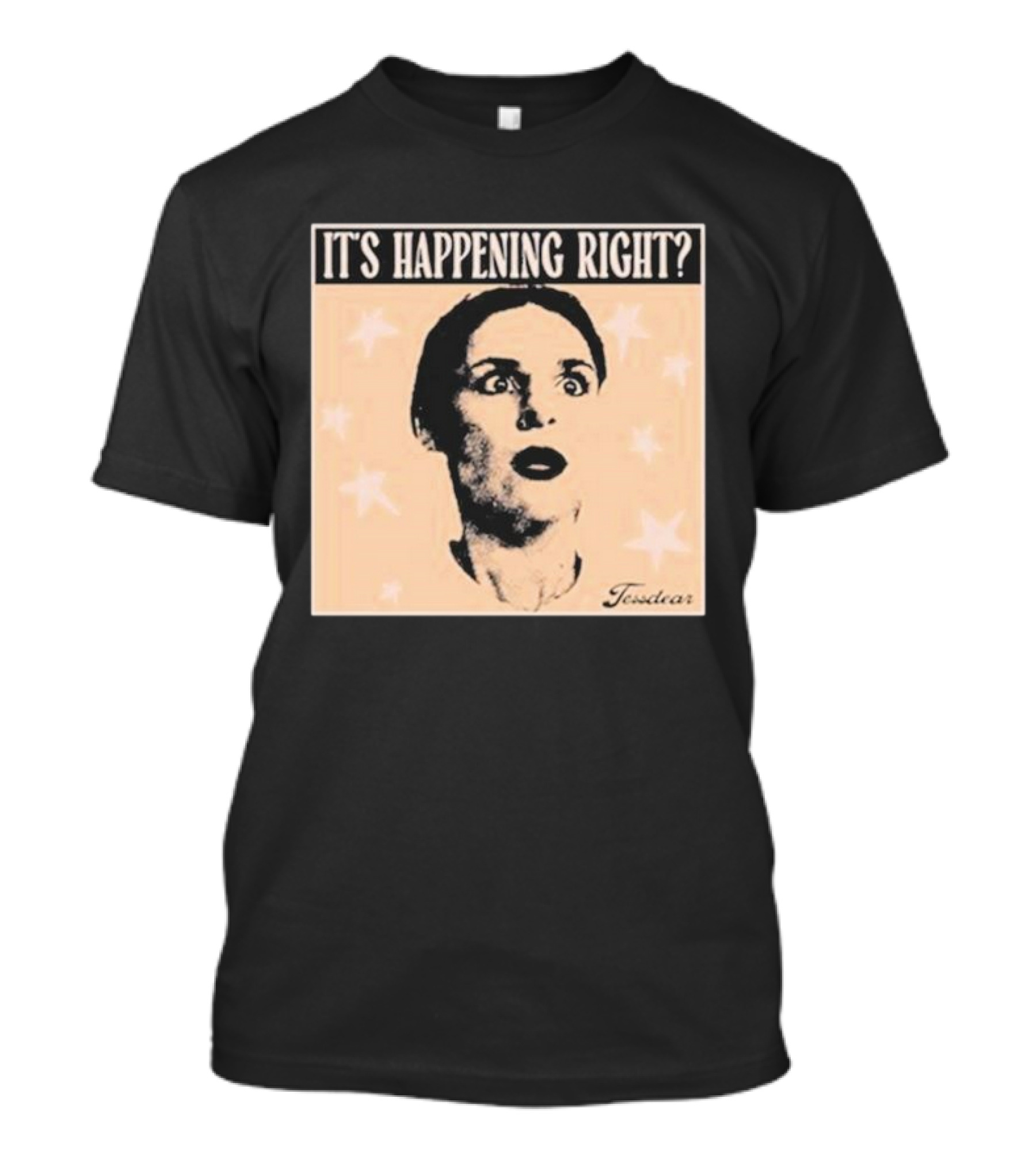 It's Happening Right Tessdar Stars Face Livestream T-Shirt