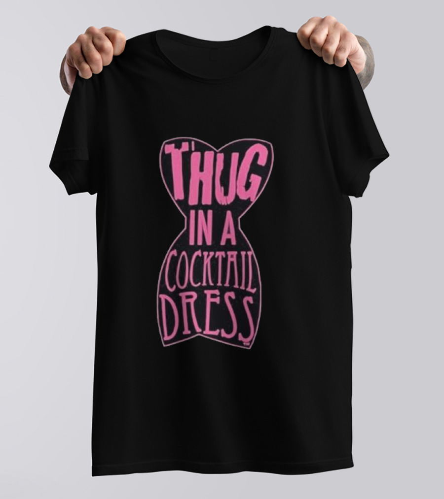 Thug In A Cocktail Dress T-Shirt