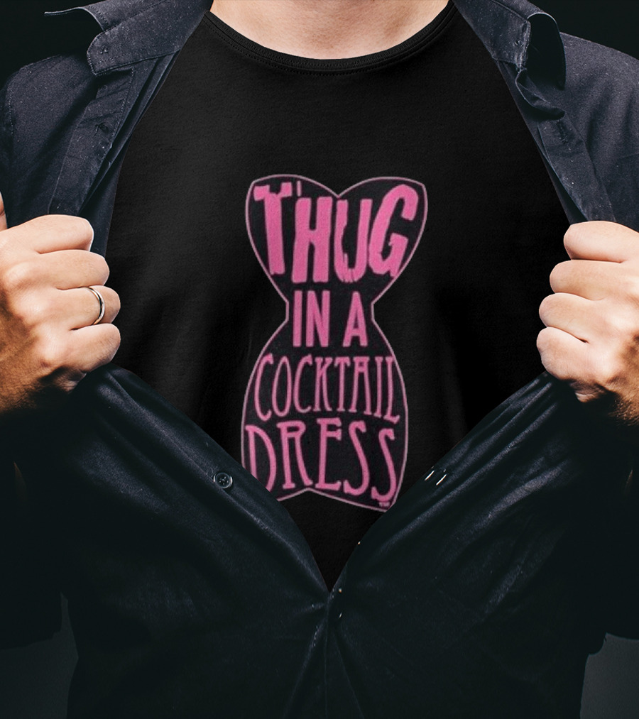 Thug In A Cocktail Dress T-Shirt