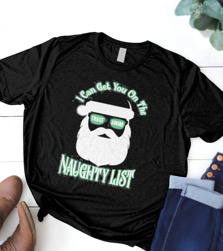 I Can Get You On The Trace Adkins Naughty List T-Shirt