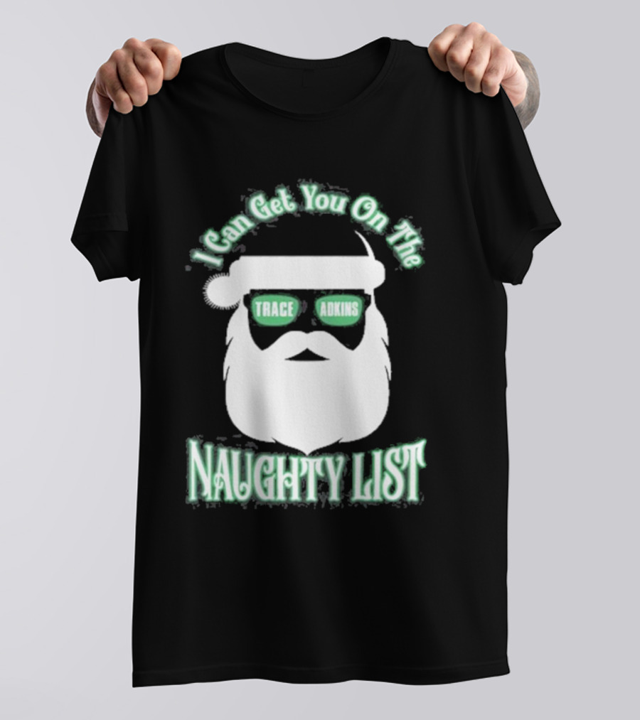 I Can Get You On The Trace Adkins Naughty List T-Shirt