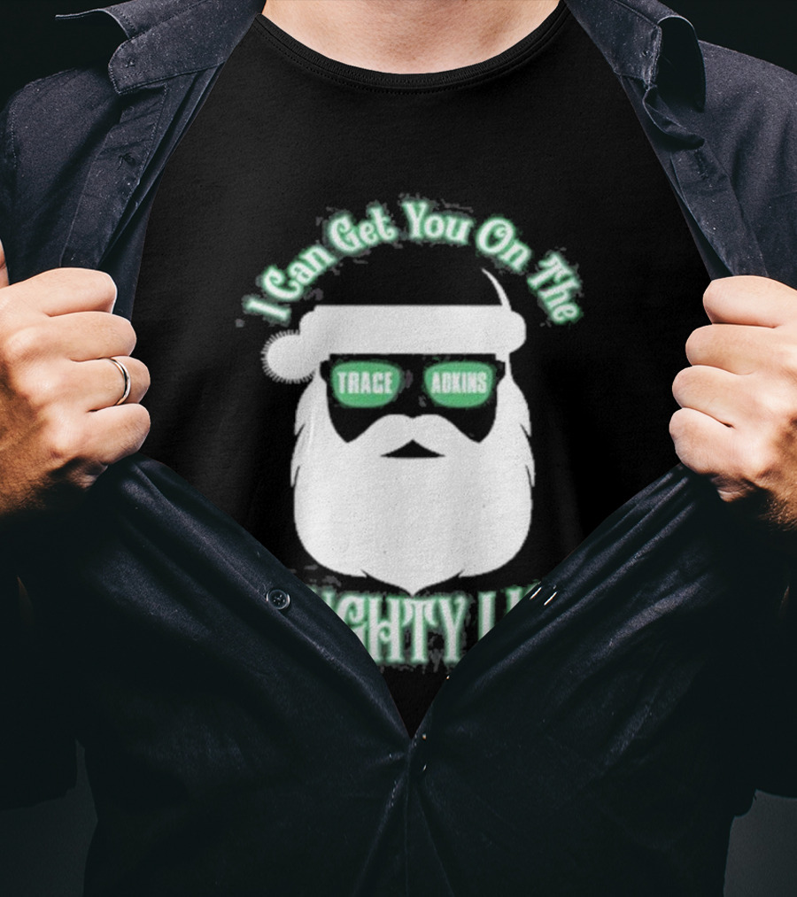 I Can Get You On The Trace Adkins Naughty List T-Shirt