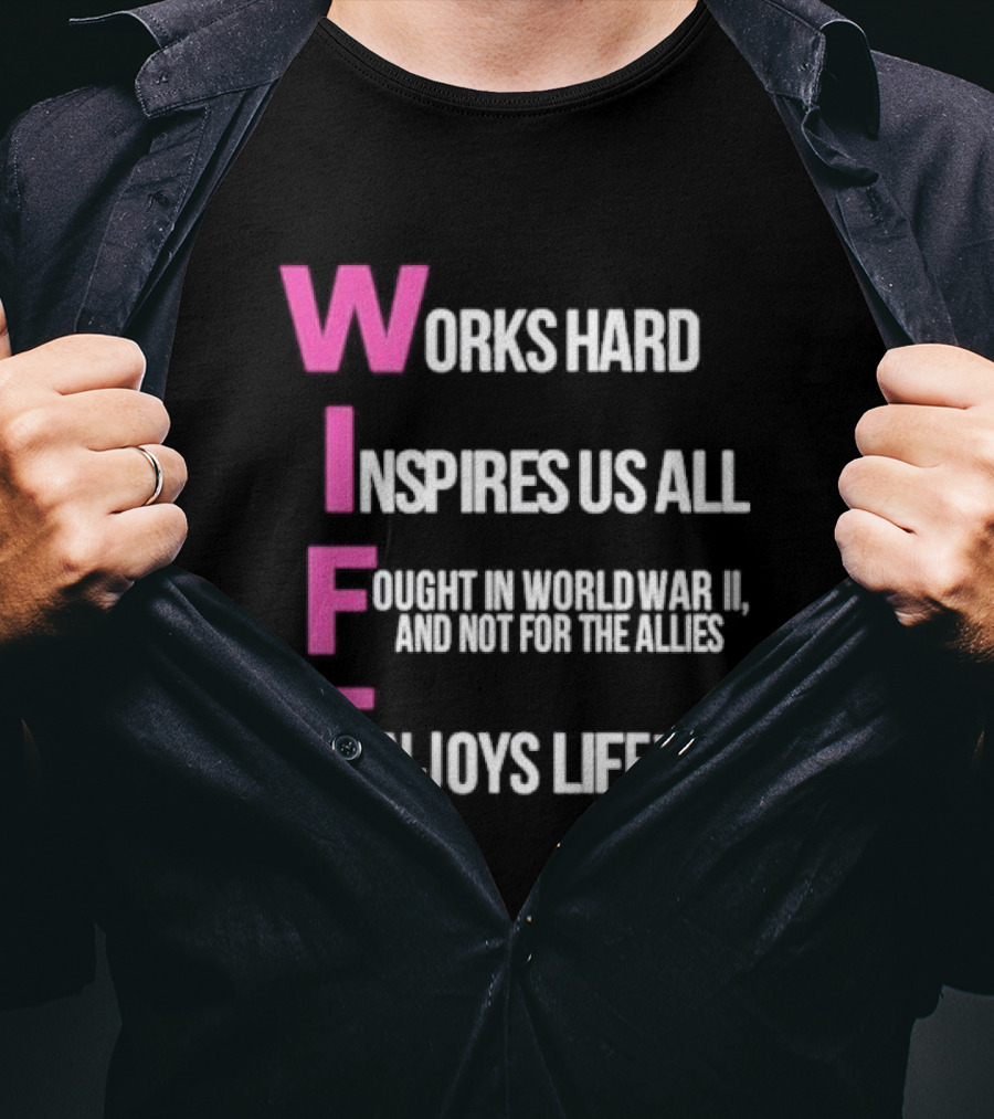 Wife Works Hard Inspires Us All Fought In World War II Enjoys Life T-Shirt