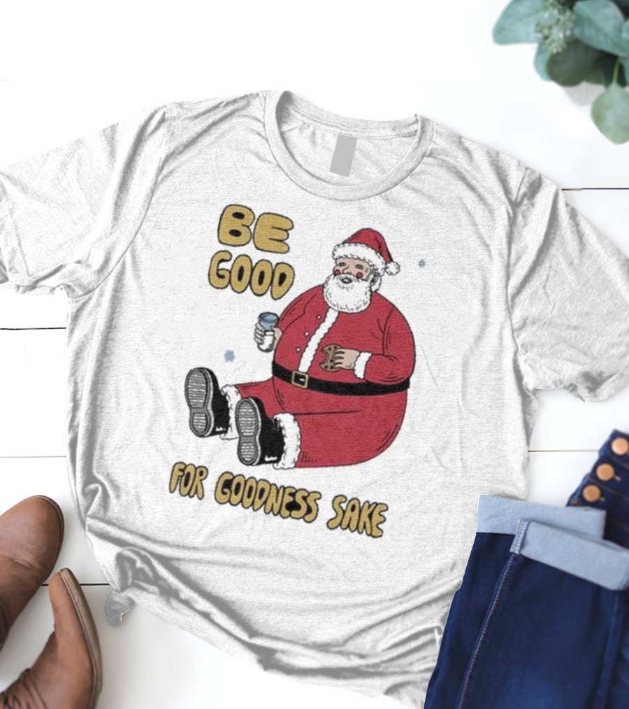 Dave Van Patten Be Good For Goodness Sake Santa Holding Cookie And Drink T-Shirt