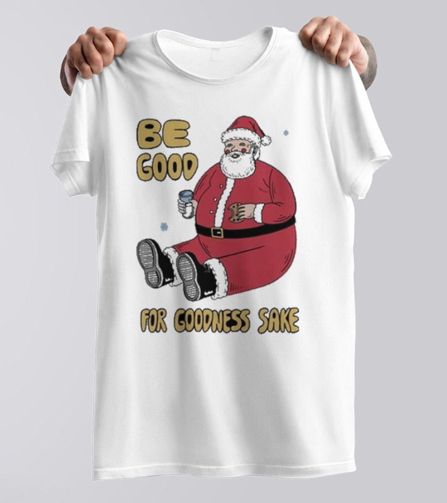 Dave Van Patten Be Good For Goodness Sake Santa Holding Cookie And Drink T-Shirt