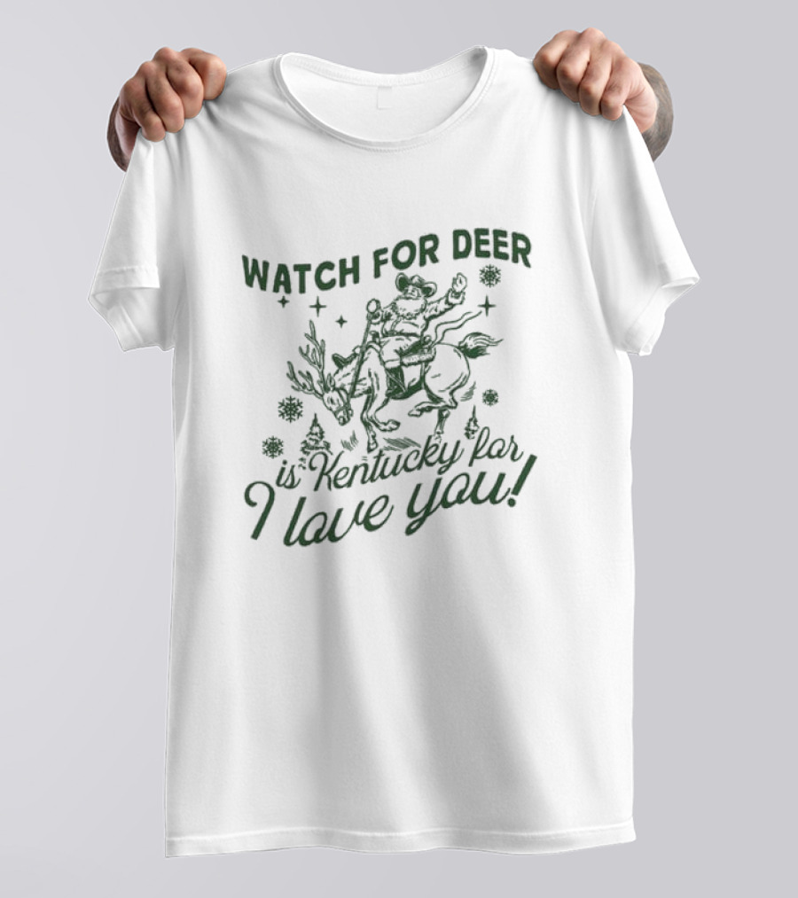 WATCH FOR DEER IS KENTUCKY FAR I LOVE YOU T-Shirt