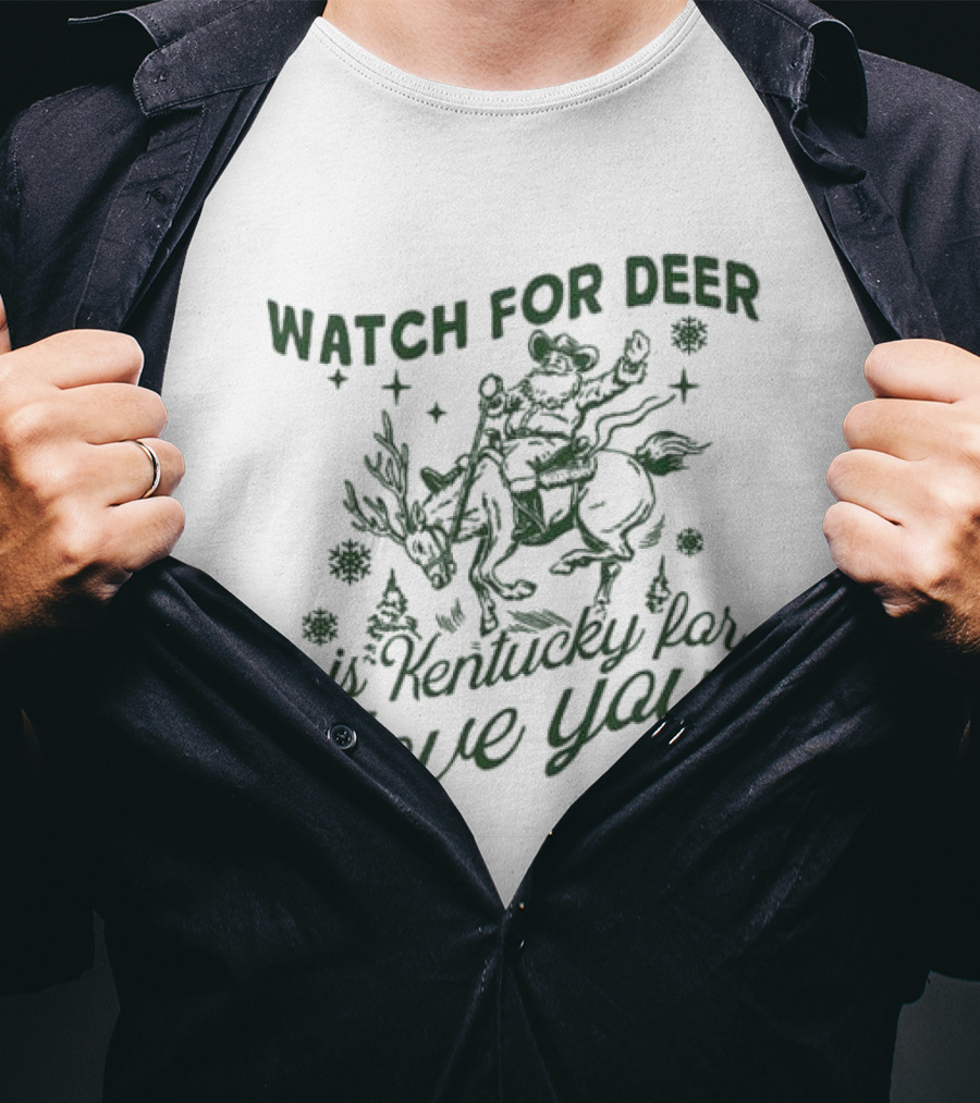 WATCH FOR DEER IS KENTUCKY FAR I LOVE YOU T-Shirt