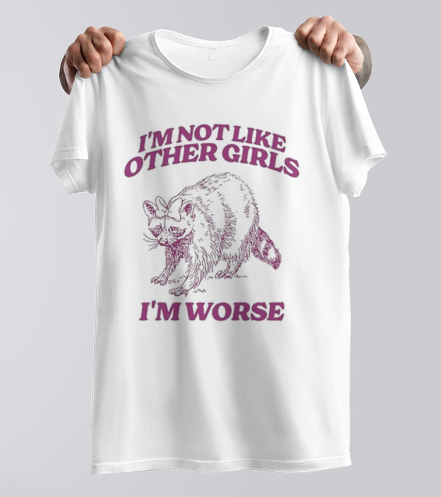 I'm Not Like Other Girls I'm Worse With Cat T-Shirt