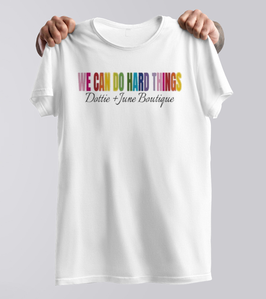 We Can Do Hard Things Dottie And June Boutique T-Shirt