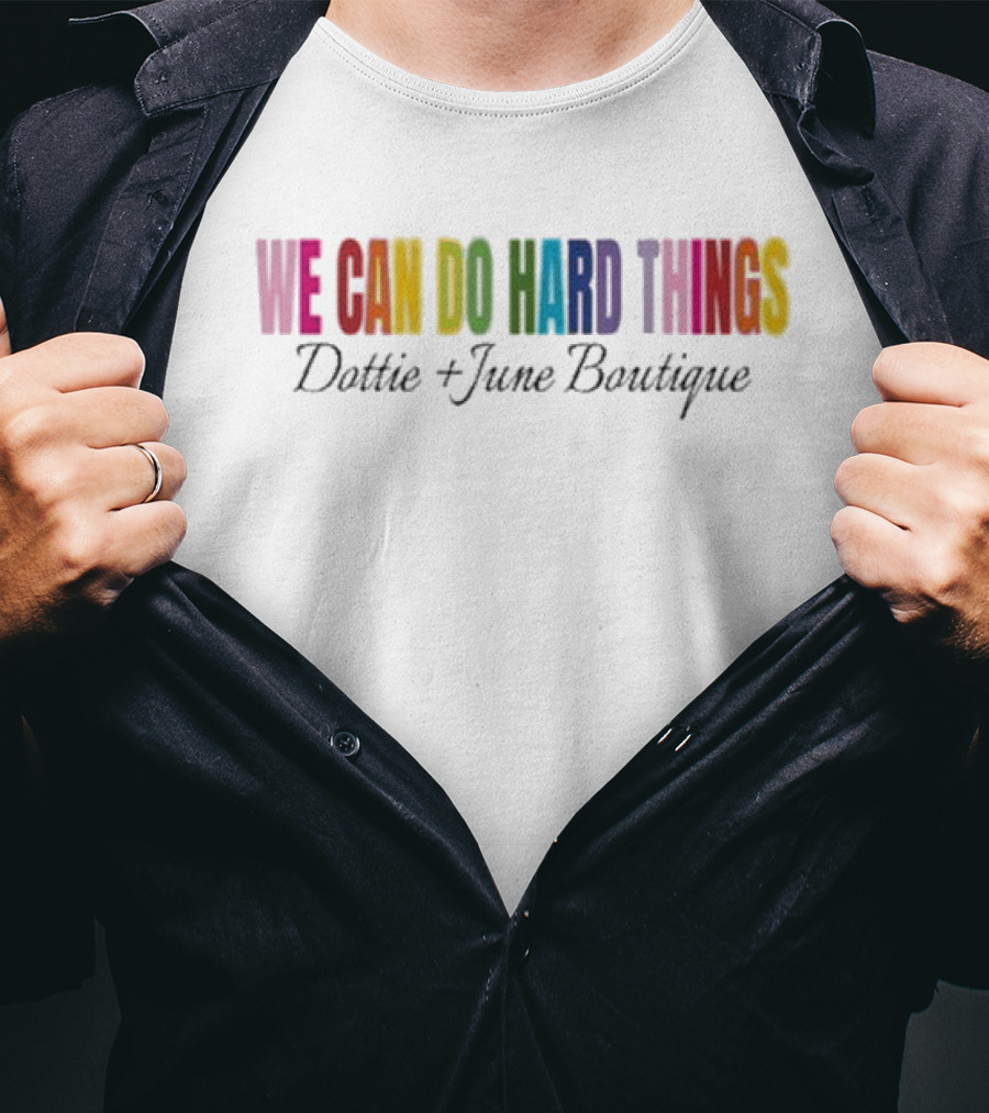 We Can Do Hard Things Dottie And June Boutique T-Shirt