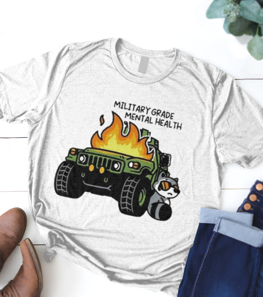 MILITARY GRADE MENTAL HEALTH RACOON WITH FLAMING ARMY VEHICLE T-Shirt