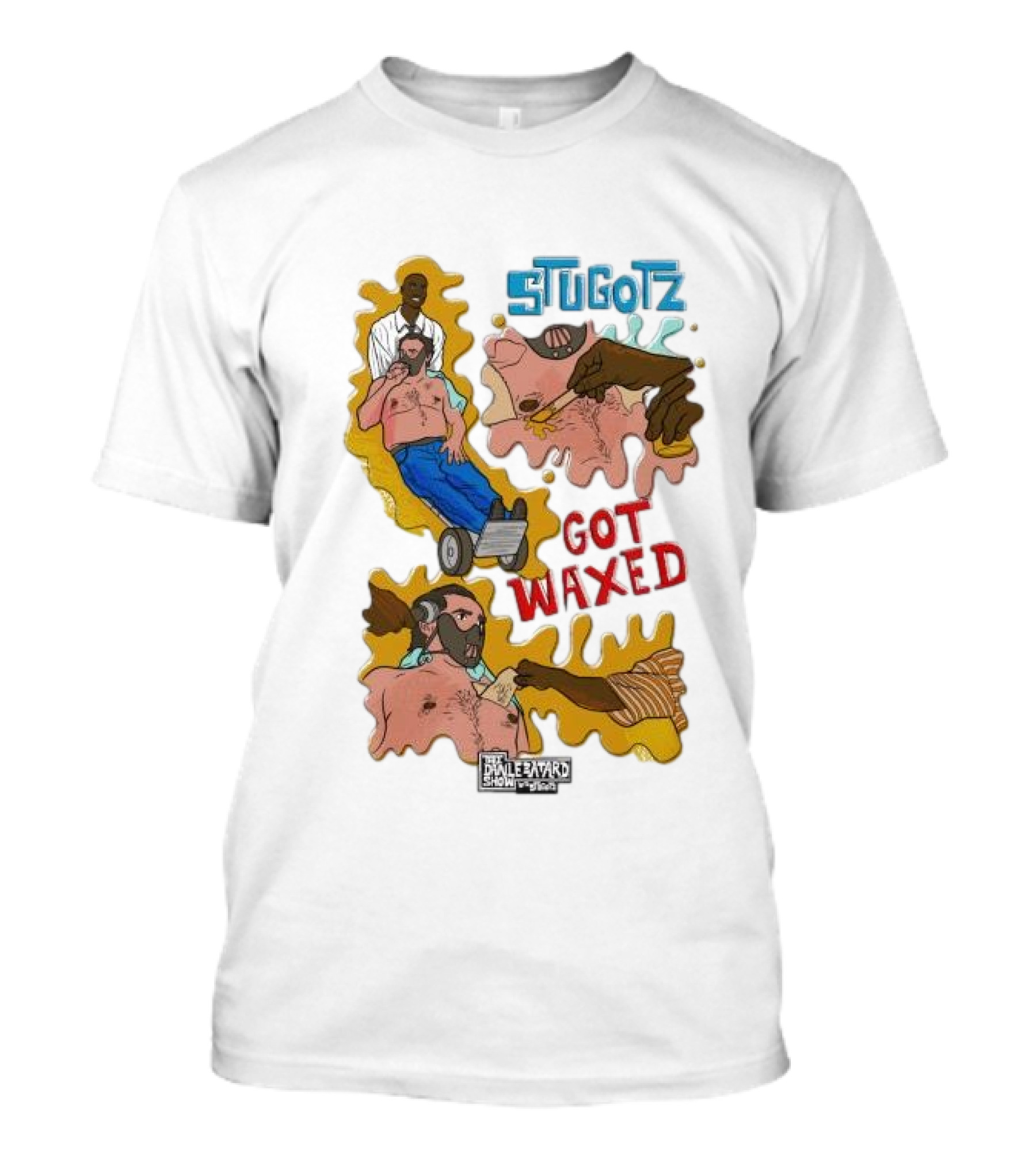 STUGOTZ GOT WAXED THE DAN LE BATARD SHOW WITH STUGOTZ T-Shirt