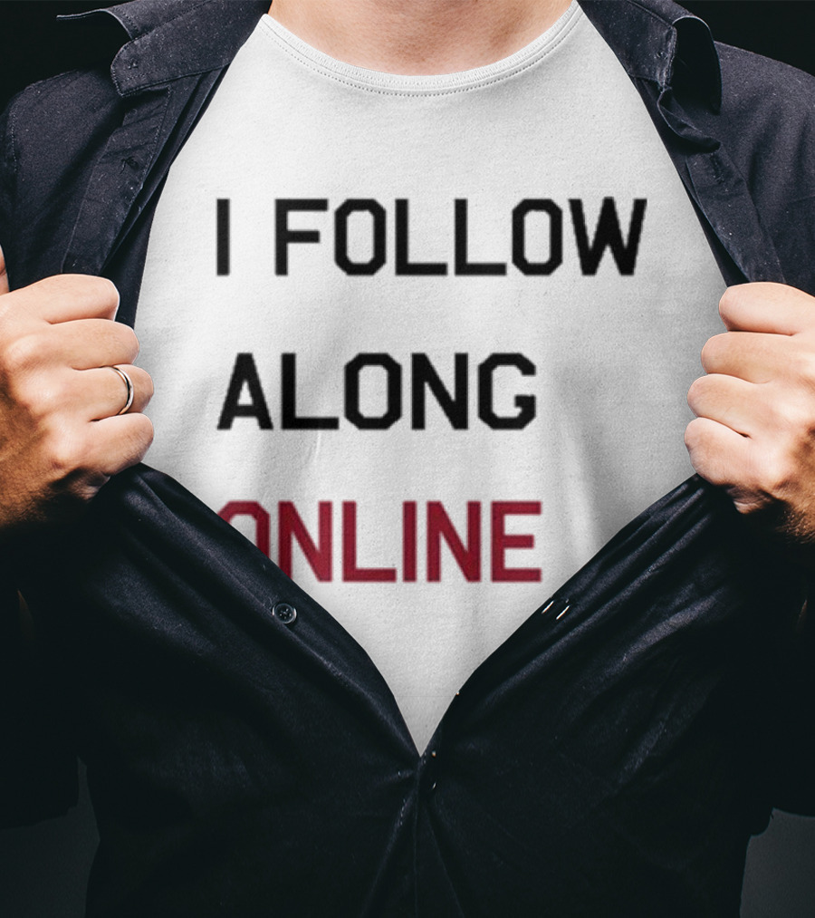 I Follow Along Online T-Shirt