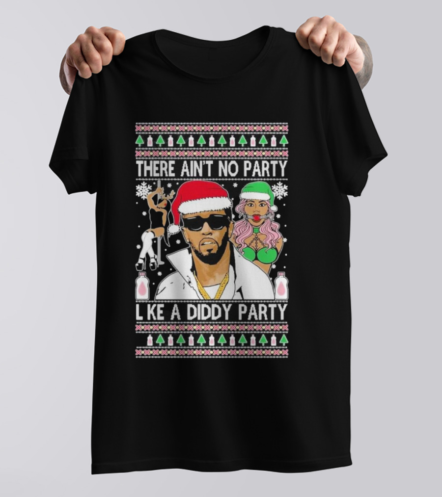 There Ain’t No Party Like A Diddy Party Ugly Christmas Sweater Featuring Holiday Icons T-Shirt