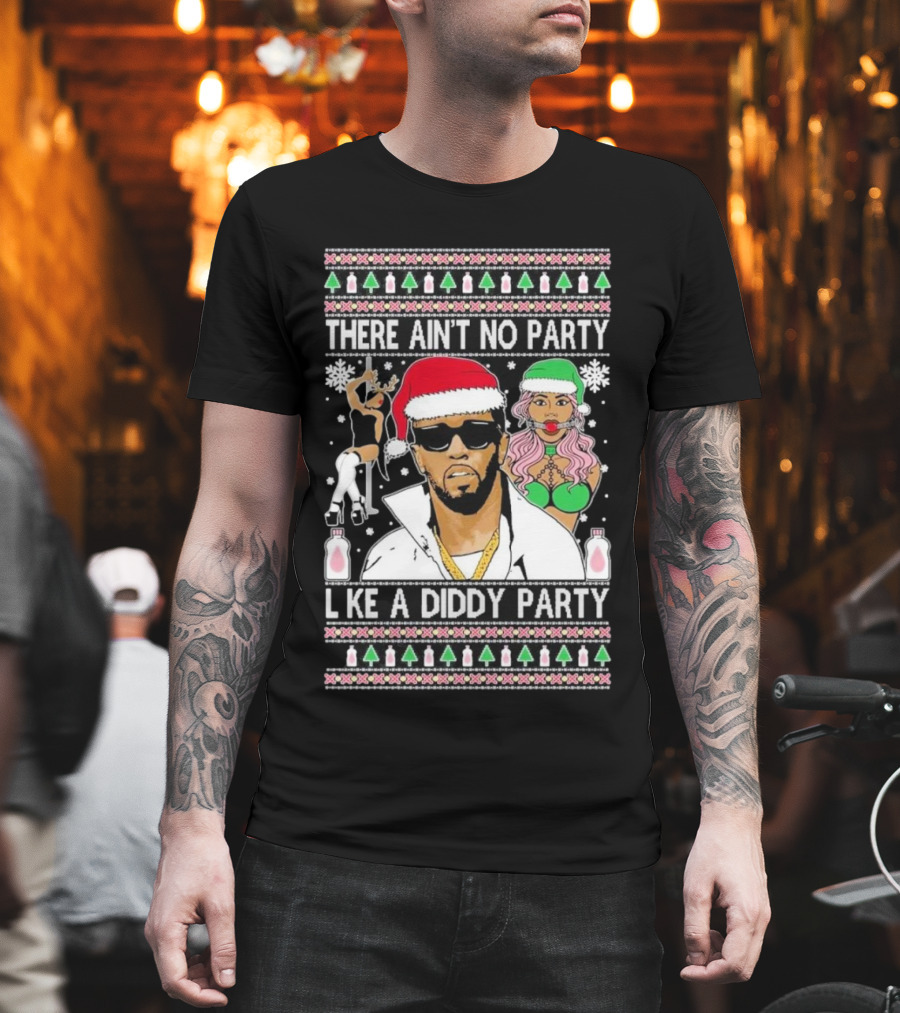 There Ain’t No Party Like A Diddy Party Ugly Christmas Sweater Featuring Holiday Icons T-Shirt