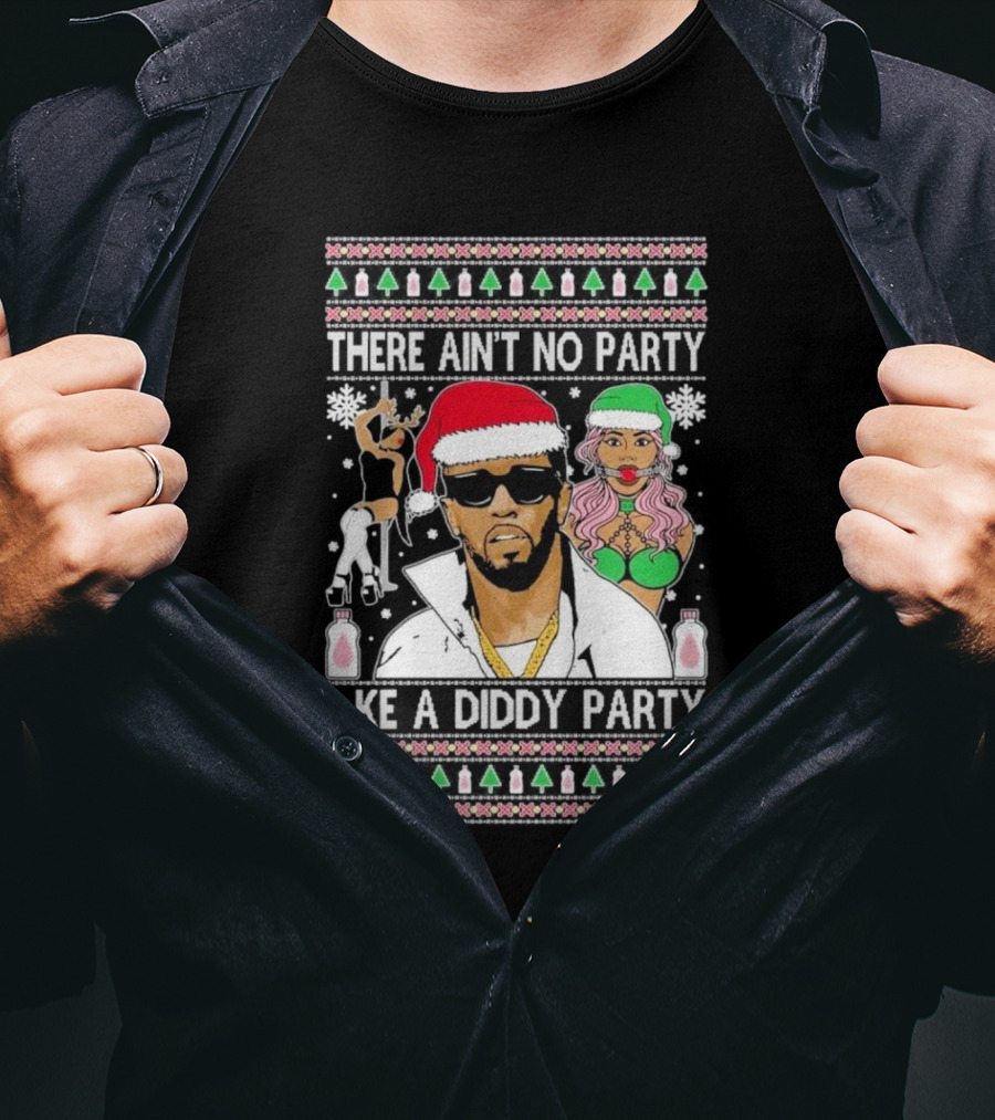 There Ain’t No Party Like A Diddy Party Ugly Christmas Sweater Featuring Holiday Icons T-Shirt