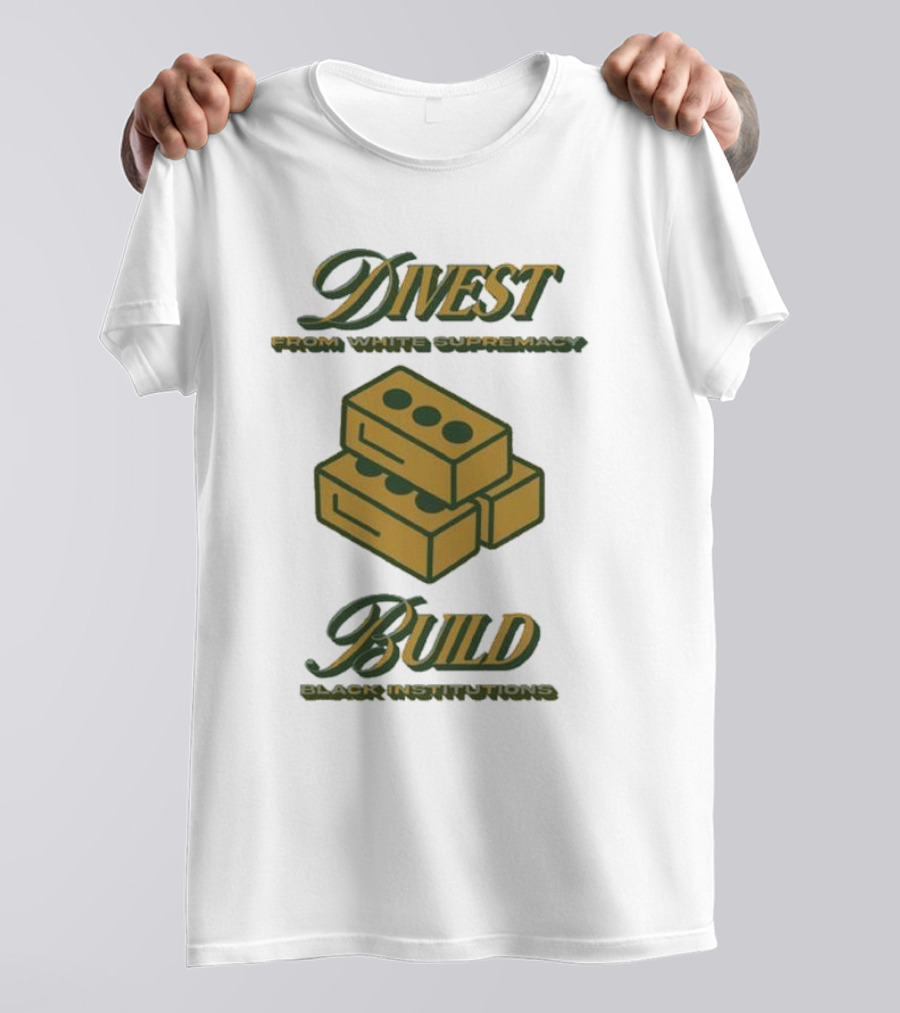 Divest From White Supremacy Build Black Institutions T-Shirt