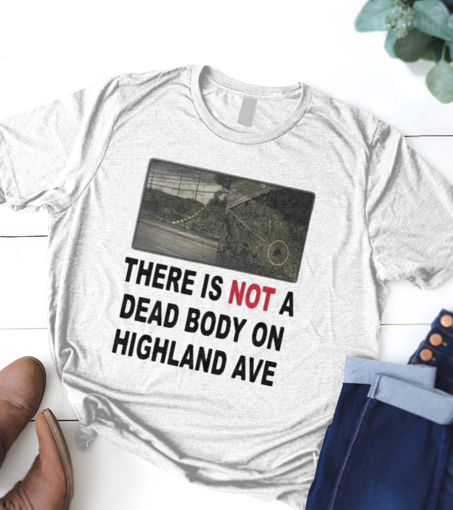 THERE IS NOT A DEAD BODY ON HIGHLAND AVE Image Of Marked Road And Grass With Circle T-Shirt