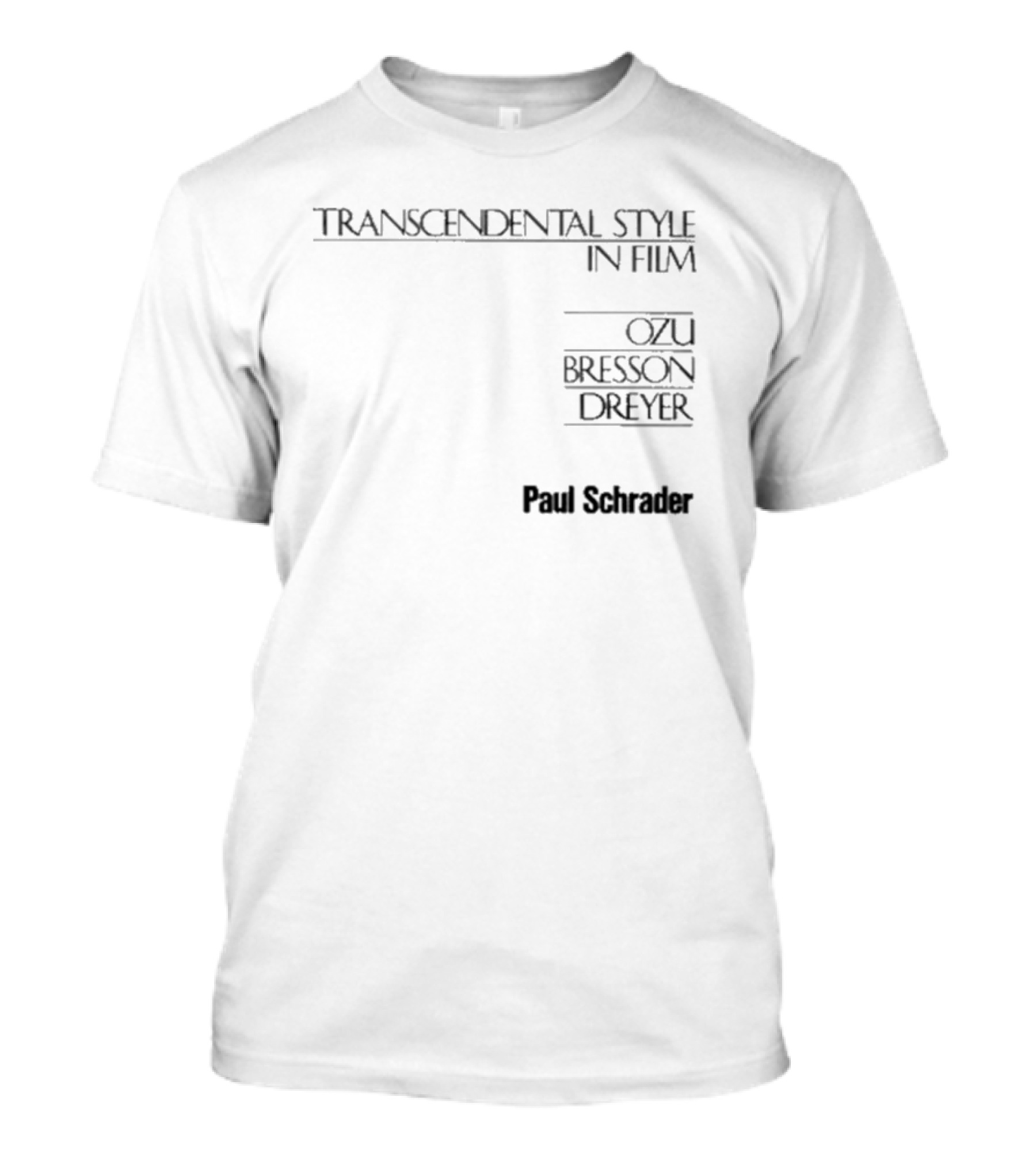 Transcendental Style In Film Ozu Bresson Dreyer Paul Schrader T-Shirt
