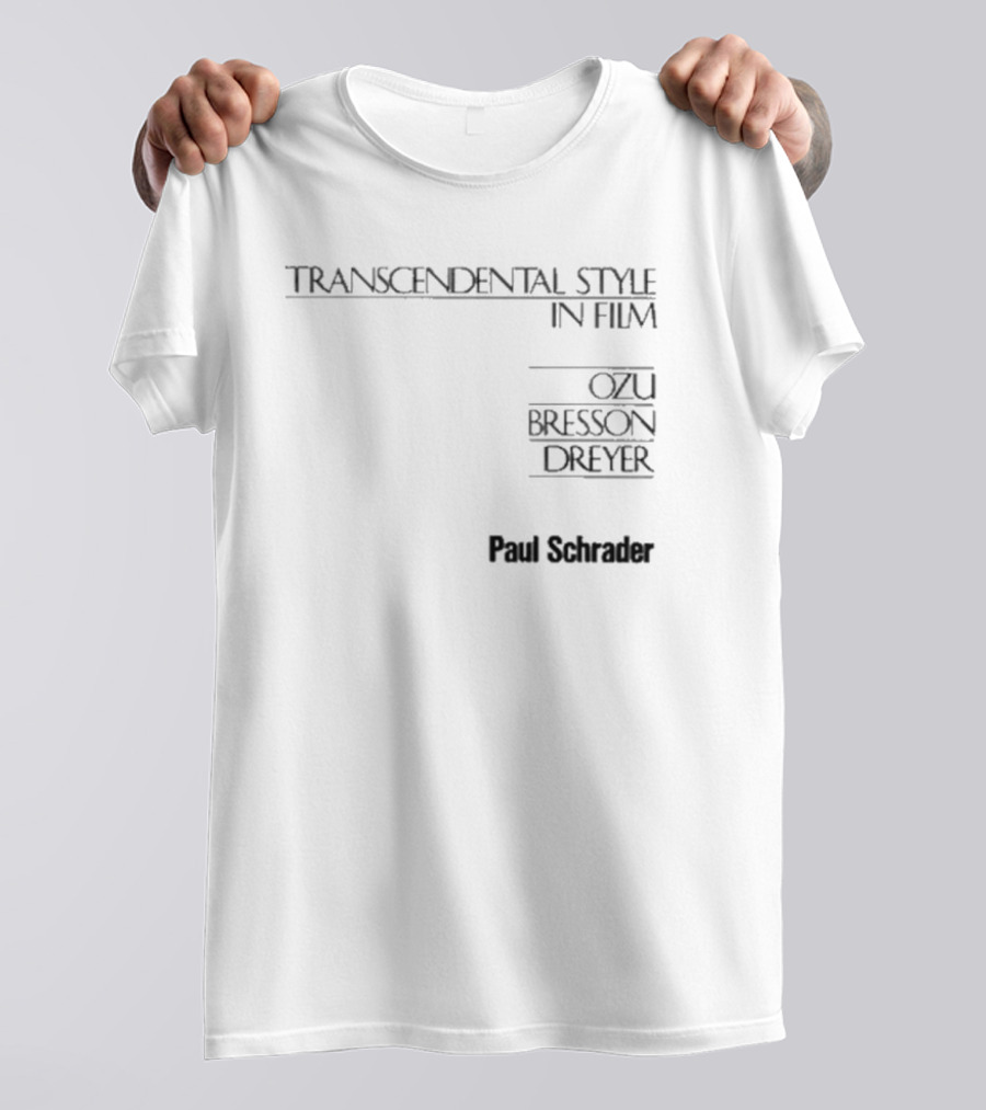 Transcendental Style In Film Ozu Bresson Dreyer Paul Schrader T-Shirt