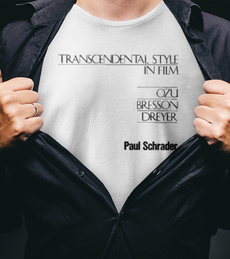 Transcendental Style In Film Ozu Bresson Dreyer Paul Schrader T-Shirt