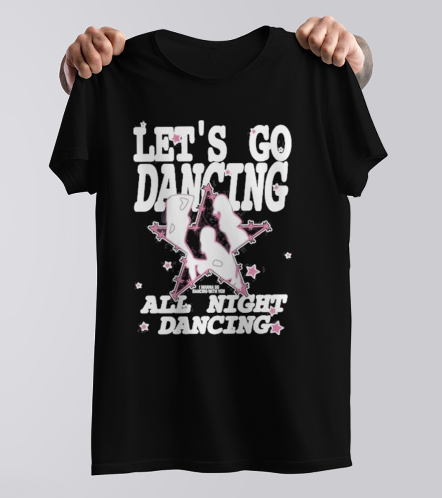 LET'S GO DANCING ALL NIGHT DANCING I'M GONNA GO DANCING WITH YOU T-Shirt