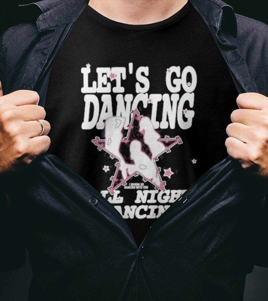 LET'S GO DANCING ALL NIGHT DANCING I'M GONNA GO DANCING WITH YOU T-Shirt