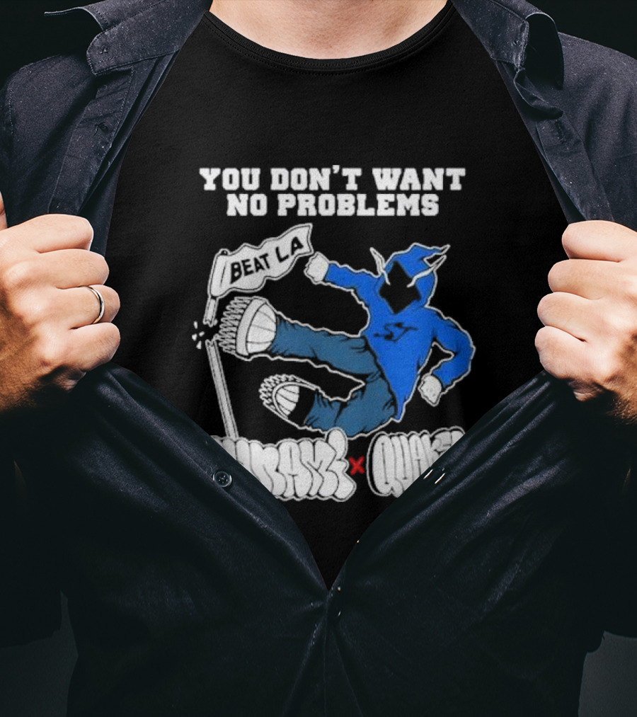 You Don’t Want No Problems Beat LA SunamI X Quakes T-Shirt