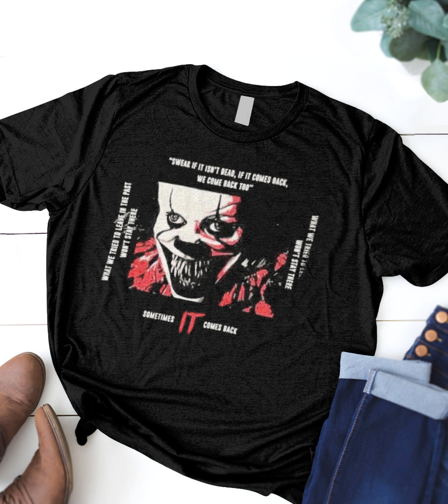 Swear If It Isn't Dead Sometimes IT Comes Back T-Shirt