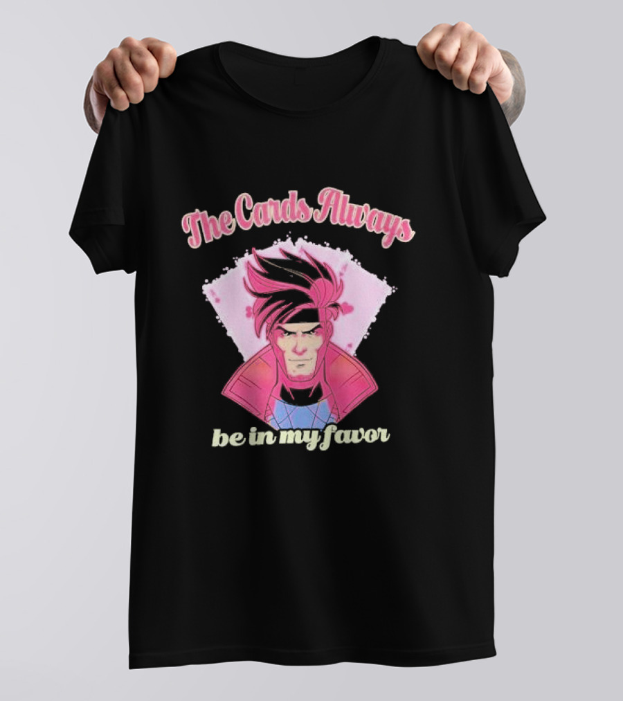The Cards Always Be In My Favor Gambit Inspired T-Shirt