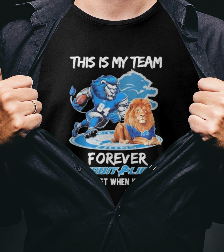 THIS IS MY TEAM FOREVER DETROIT LIONS NOT JUST WHEN WE WIN T-Shirt