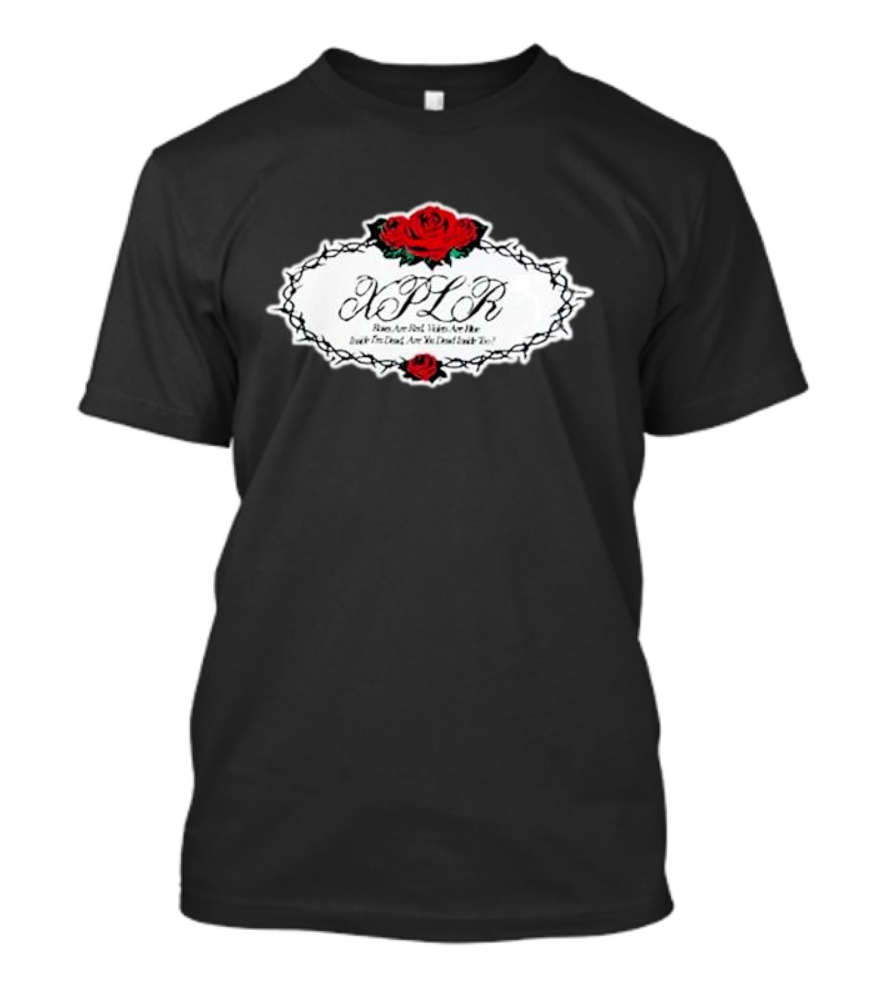 XPLR Roses Are Red Violets Are Blue Inside I'm Dead Are You Dead Inside Too T-Shirt