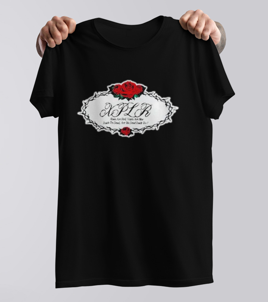 XPLR Roses Are Red Violets Are Blue Inside I'm Dead Are You Dead Inside Too T-Shirt