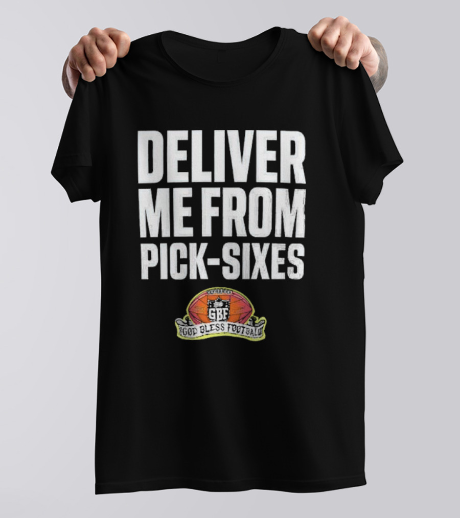 Deliver Me From Pick-Sixes GBF God Bless Football T-Shirt