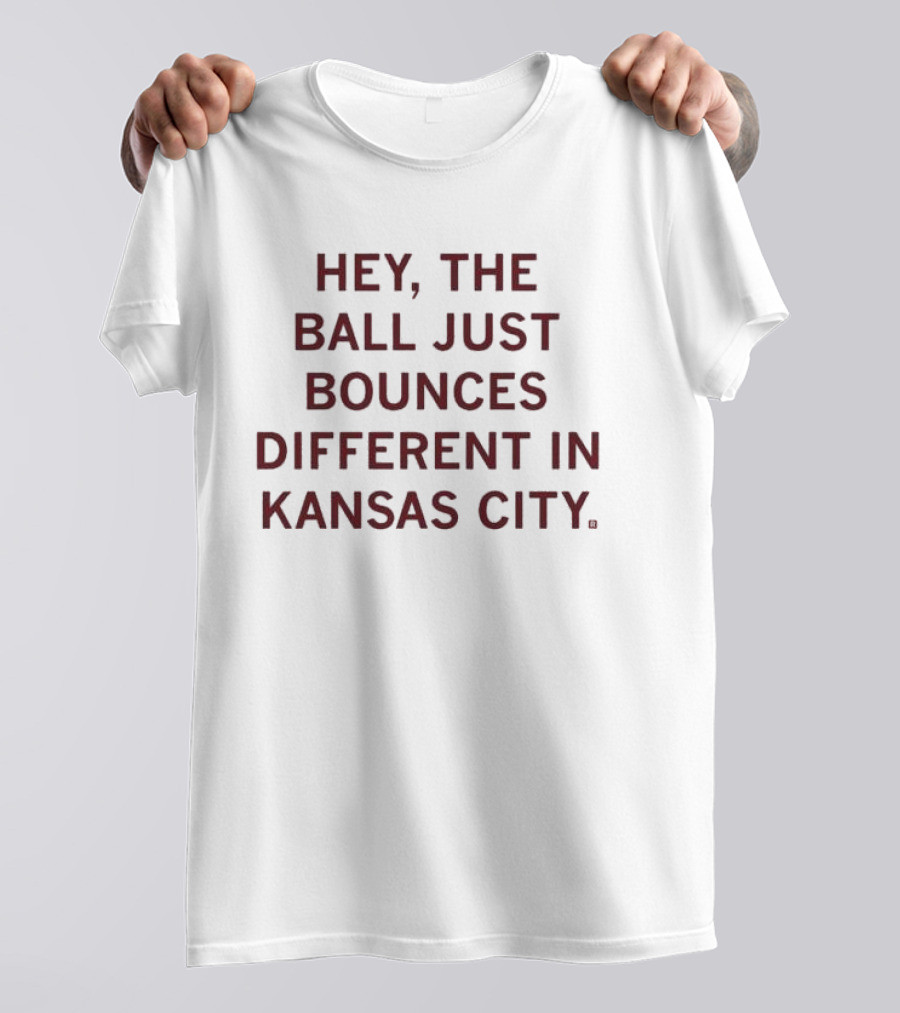 Hey, The Ball Just Bounces Different In Kansas City T-Shirt