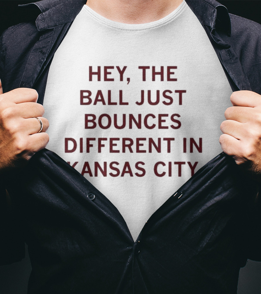 Hey, The Ball Just Bounces Different In Kansas City T-Shirt