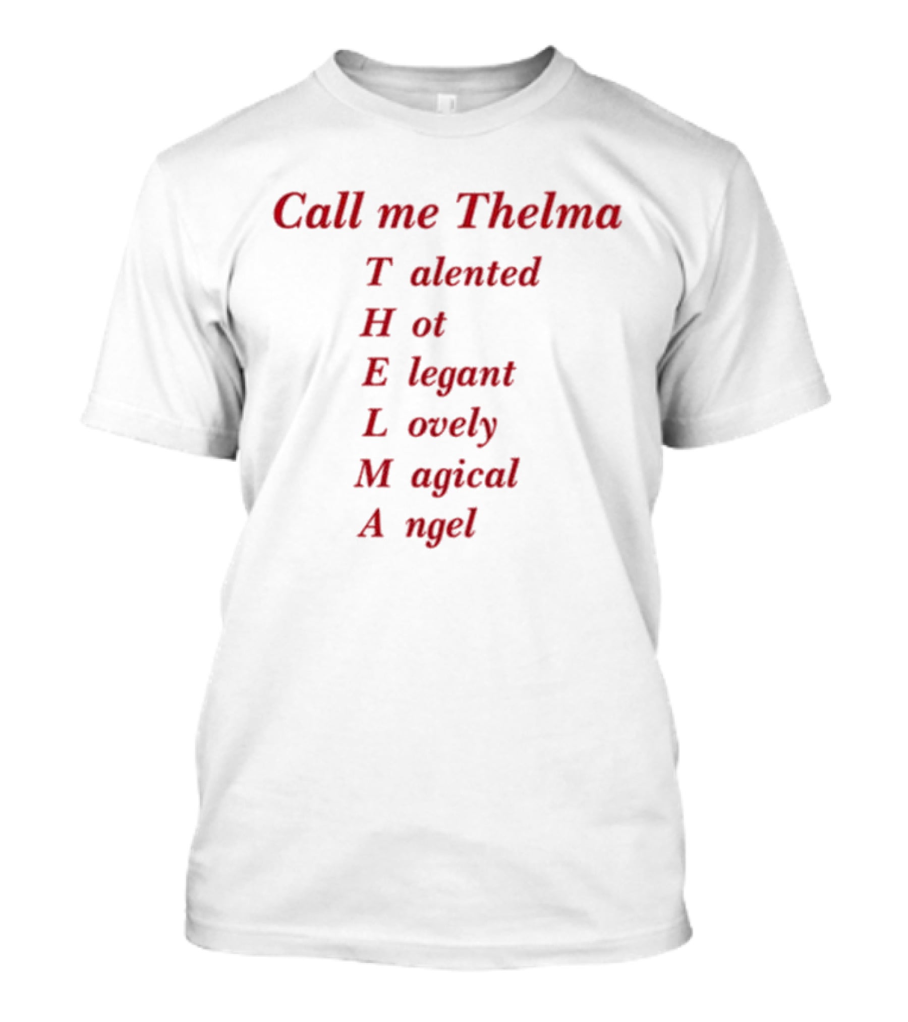 Call Me Thelma Talented Hot Elegant Lovely Magical Angel T-Shirt