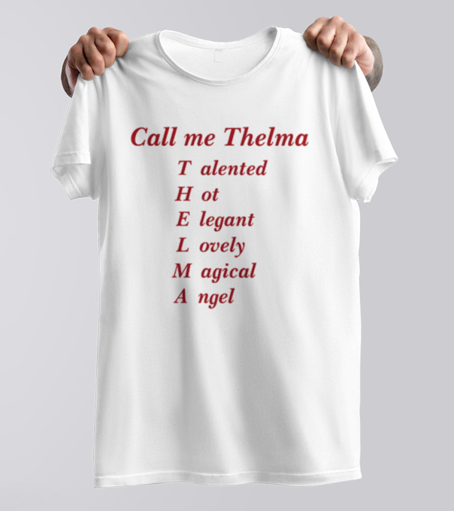 Call Me Thelma Talented Hot Elegant Lovely Magical Angel T-Shirt