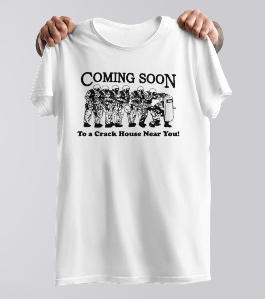 Coming Soon To A Crack House Near You With Tactical Team Lineup T-Shirt