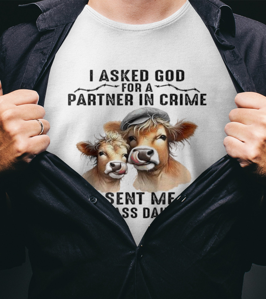 I Asked God For A Partner In Crime God Sent Me My Smartass Daughter Cows T-Shirt