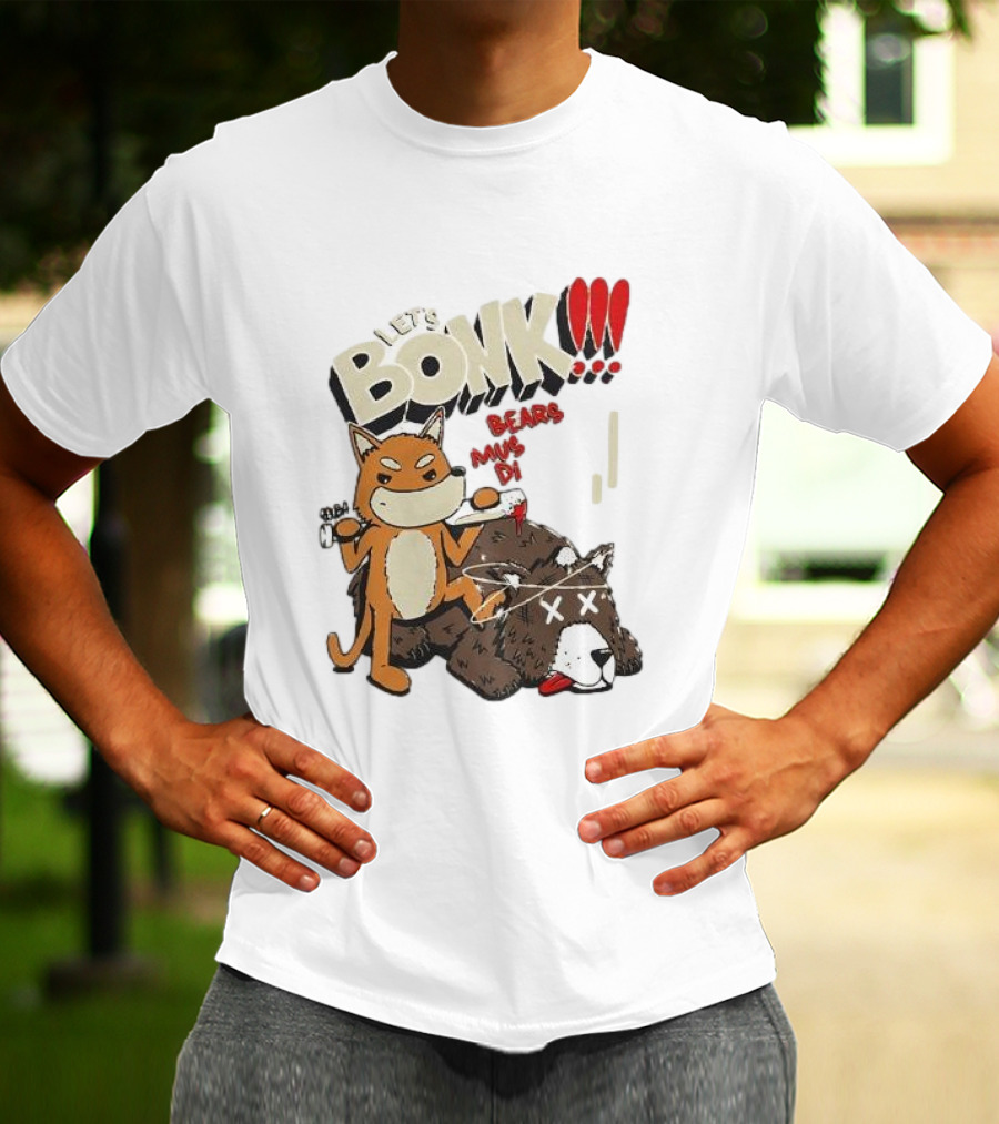 LET’S BONK ALL BEARS MUST DIE T-Shirt